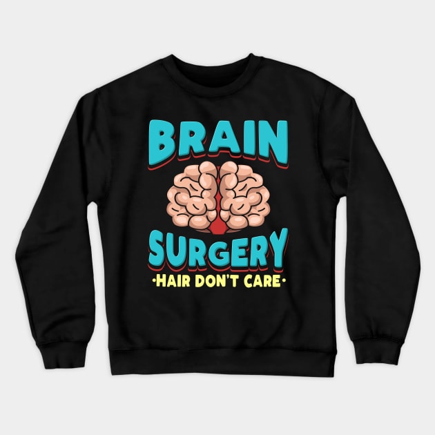 Brain Surgery Hair Don't Care Get well wishes Crewneck Sweatshirt by teweshirt